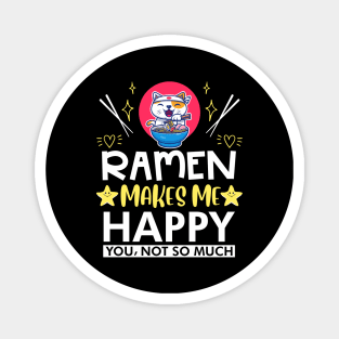 Ramen Makes Me Happy You Not So Much Magnet